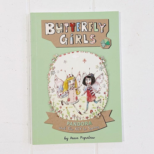 Butterfly Girls ' Pandora and the Key to Spring' By Anna Pignataro. Meet the butterfly Girls Two ordinary girls who discover a world of magic. 